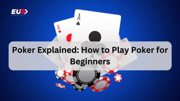 Poker Explained How to Play Poker for Beginners